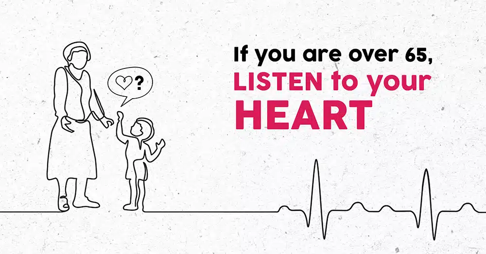 If you are over 65, LISTEN to your HEART